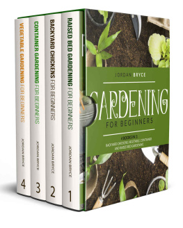 Jordan Bryce - GARDENING FOR BEGINNERS: 4 BOOKS IN 1: Backyard chickens, Vegetable, Container and Raised Bed Gardening