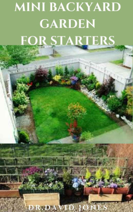 DR.DAVID JONES MINI BACKYARD GARDEN FOR STARTERS: Everything You need To know