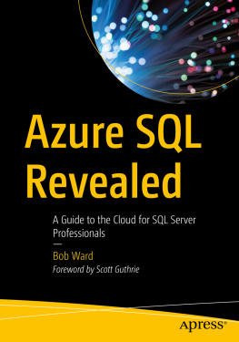 Bob Ward Azure SQL Revealed: A Guide to the Cloud for SQL Server Professionals