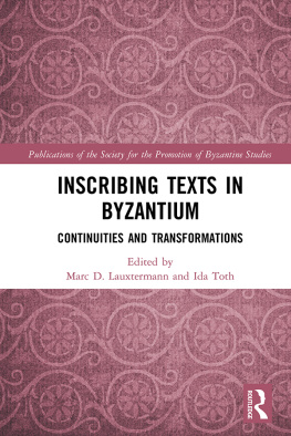 Marc D. Lauxtermann - Inscribing Texts in Byzantium: Continuities and Transformations