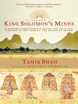 Tahir Shah - In Search of King Solomons Mines: A Modern Adventurers Quest for Gold and History in the Land of the Queen of Sheba