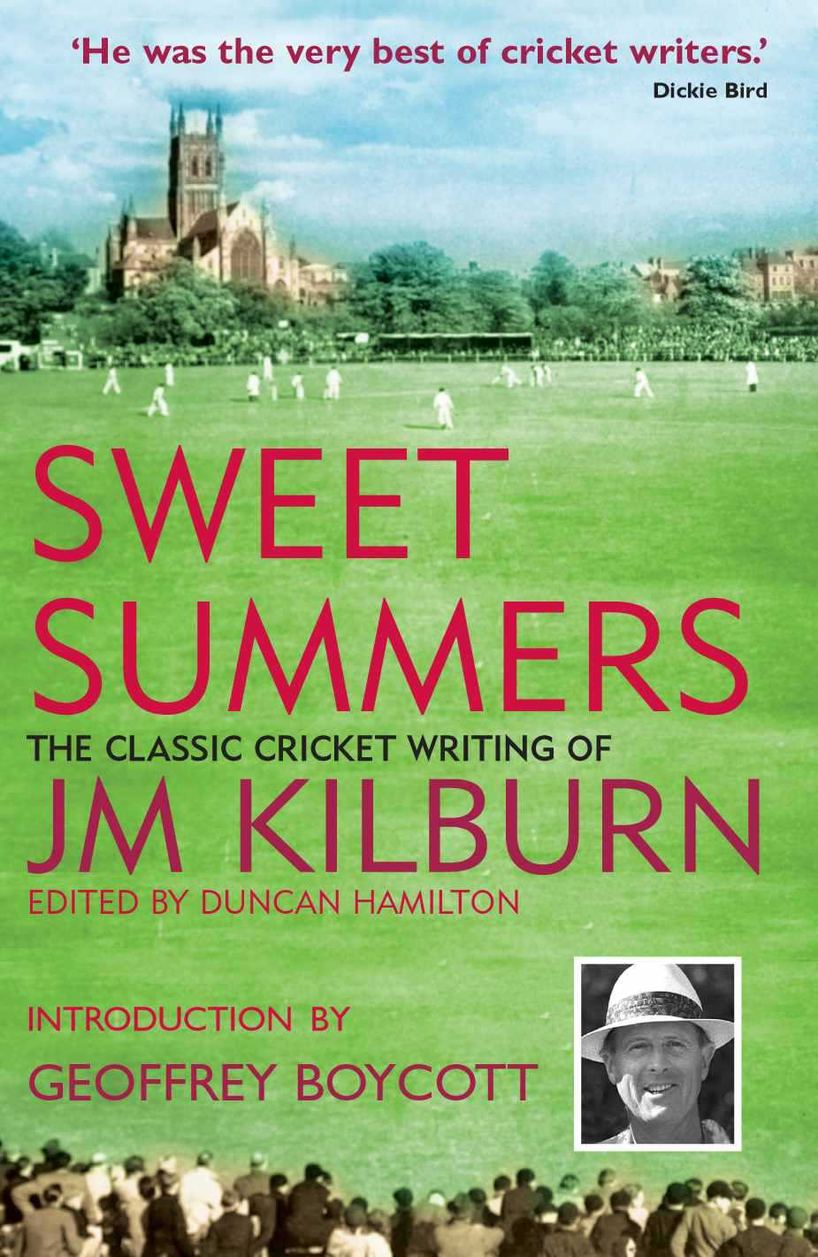 SWEET SUMMERS THE CLASSIC CRICKET WRITING OF JM KILBURN Winner of the Wisden - photo 1