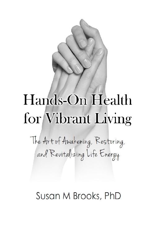 Hands-On Health for Vibrant Living The Art of Awakening Restoring and - photo 1