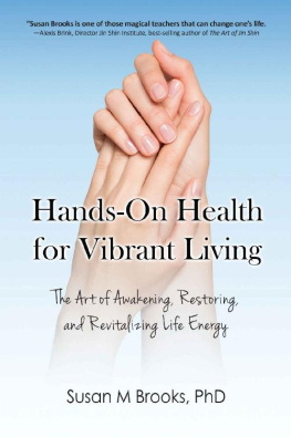 Susan M Brooks PhD - Hands-On Health for Vibrant Living: The Art of Awakening, Restoring, and Revitalizing Life Energy