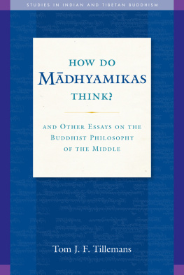 Tillemans - How Do Madhyamikas Think? : And Other Essays on the Buddhist Philosophy of the Middle