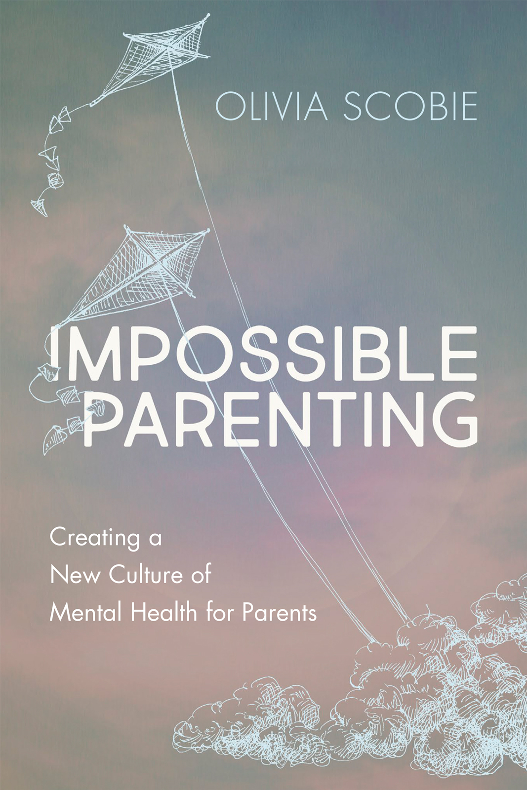 Impossible Parenting Creating a New Culture of Mental Health for Parents - image 1