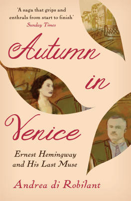 Andrea di Robilant Autumn in Venice: Ernest Hemingway and His Last Muse