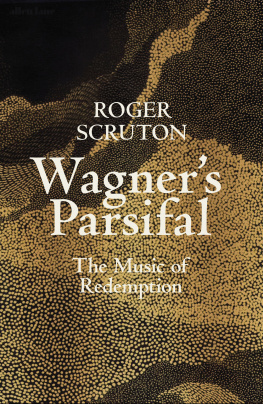 Roger Scruton Wagners Parsifal: The Music of Redemption