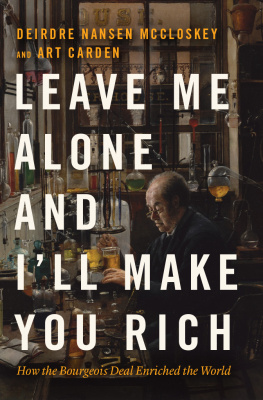 Deirdre Nansen McCloskey Leave Me Alone and Ill Make You Rich: How the Bourgeois Deal Enriched the World