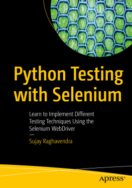 Sujay Raghavendra - Python Testing with Selenium: Learn to Implement Different Testing Techniques Using the Selenium WebDriver