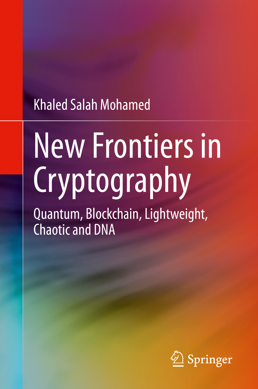 Khaled Salah Mohamed New Frontiers in Cryptography Quantum Blockchain - photo 1