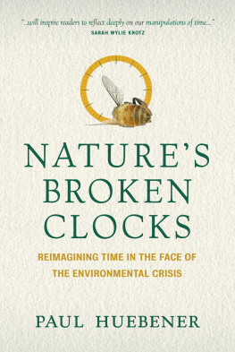 Paul Huebener Natures Broken Clocks: An Ecocritical Response to the Environmental Crisis: Reimagining Time in the Face of the Environmental Crisis