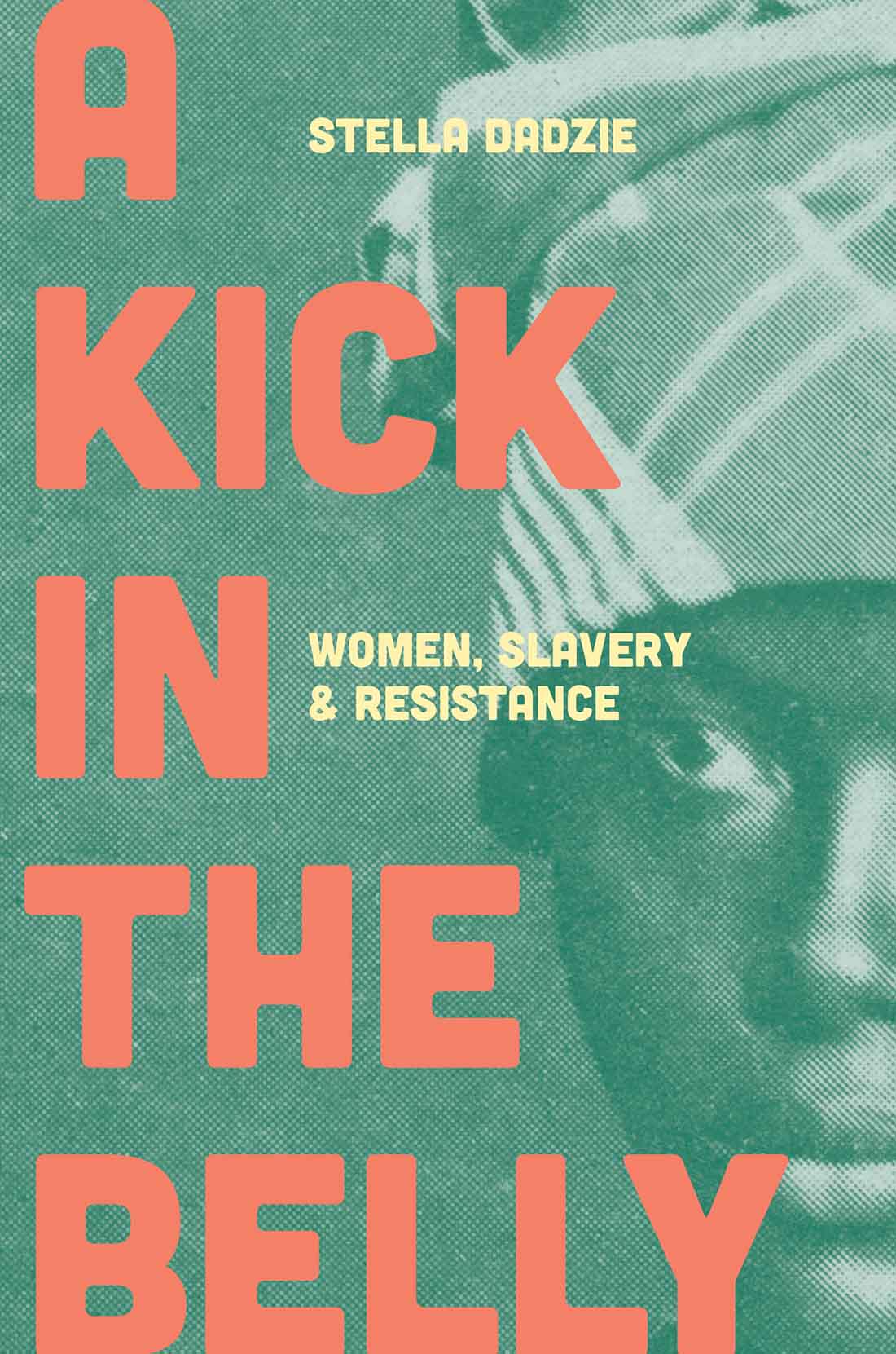 A KICK IN THE BELLY A KICK IN THE BELLY Women Slavery and Resistance Stella - photo 1