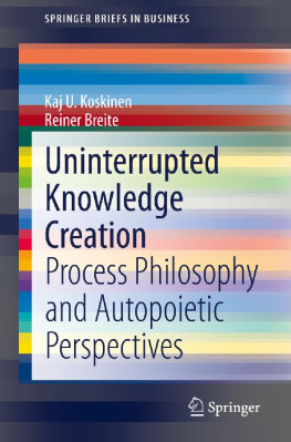 Kaj U. Koskinen Uninterrupted Knowledge Creation: Process Philosophy and Autopoietic Perspectives