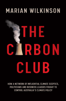 Marian Wilkinson - The Carbon Club : How a Network of Influential Climate Sceptics, Politicians and Business Leaders Fought to Control Australias Climate Policy