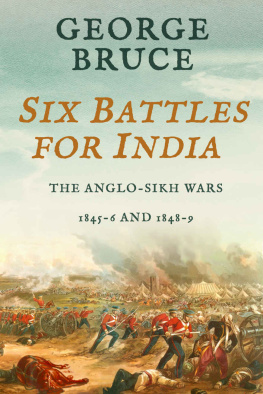 George Bruce Six Battles for India: Anglo-Sikh Wars, 1845-46 and 1848-49