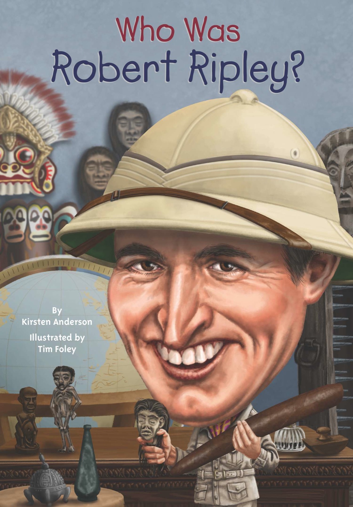 Who Was Robert Ripley By Kirsten Anderson Illustrated by Tim Foley Grosset - photo 1