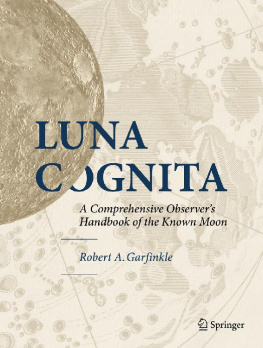 Robert A. Garfinkle Luna Cognita: A Comprehensive Observer’s Handbook of the Known Moon