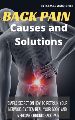 kamal amqicher - Back Pain Causes and Solutions: Simple Secret On How To Retrain Your Nervous System, Heal Your Body, and Overcome Chronic back pain