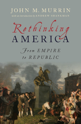 John M. Murrin - Rethinking America: From Empire to Republic
