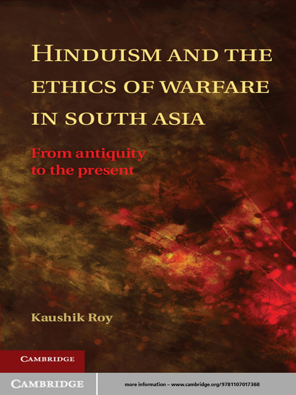 Hinduism and the Ethics of Warfare in South Asia From Antiquity to the - photo 1