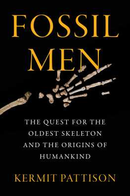 Kermit Pattison - Fossil Men: The Quest for the Oldest Skeleton and the Origins of Humankind
