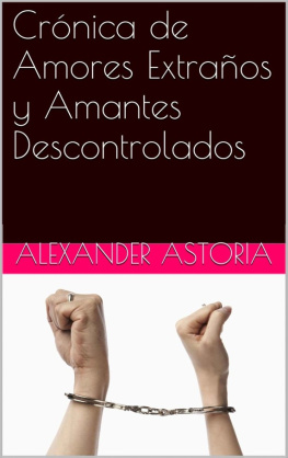 Alexander Astoria Crónicas De Amores Extraños Y Amantes Descontrolados