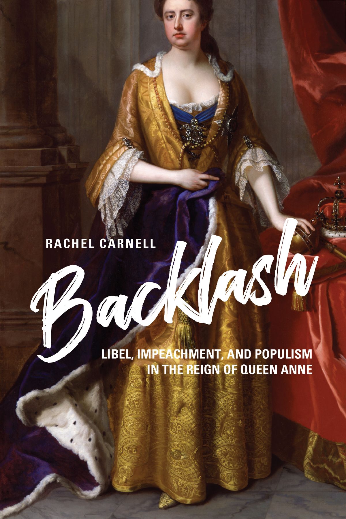 Backlash Libel Impeachment and Populism in the Reign of Queen Anne Rachel - photo 1