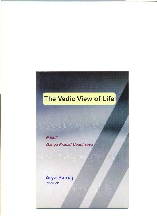 The Vedic View of Life The Vedic View of Life Pandit Ganga Prasad Upadhyaya - photo 1