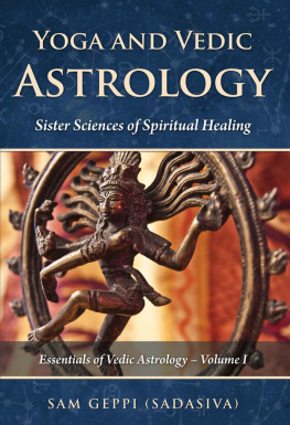 Sam Geppi - Yoga and Vedic Astrology: Sister Sciences of Spiritual Healing (Essentials of Vedic Astrology Book 1)