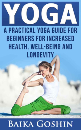 Goshin - Yoga: A Practical Yoga Guide for Beginners for Increased Health, Well-Being and Longevity (Yoga for Beginners, Yoga for Weight Loss, Yoga Guide, Meditation)