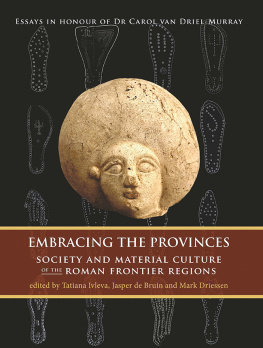 Tatiana Ivleva - Embracing the Provinces: Society and Material Culture of the Roman Frontier Regions
