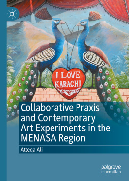 Atteqa Ali Collaborative Praxis and Contemporary Art Experiments in the MENASA Region