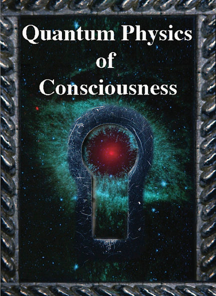 Quantum Physics of Consciousness Contents Selected From Volumes 3 and 14 - photo 1