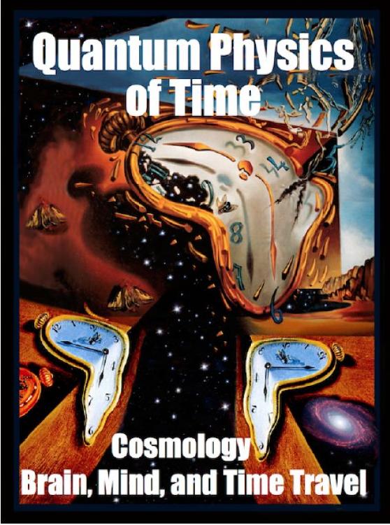 Quantum Physics of Time Cosmology Brain Mind and Time Travel By Deepak - photo 1