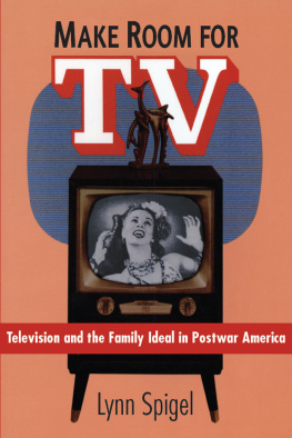 Lynn Spigel Make Room for TV: Television and the Family Ideal in Postwar America