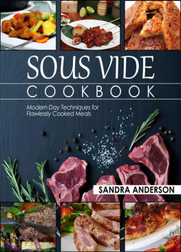 Sandra Anderson - Sous Vide Cookbook: Modern Day Techniques for Flawlessly Cooked Meals (Under Pressure Cooking Sous Vide)