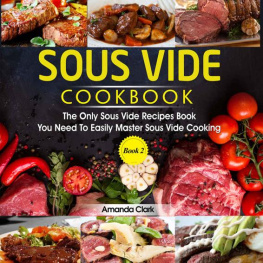 Amanda Clark Sous Vide Cookbook : The Only Sous Vide Recipes Book You Need To Master Sous Vide Cooking