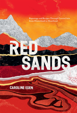 Caroline Eden - Red Sands: Reportage and Recipes through Central Asia, from Hinterland to Heartland