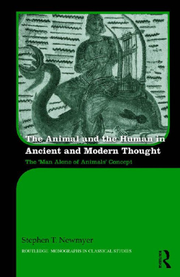 Stephen T. Newmyer - The Animal and the Human in Ancient and Modern Thought: The ‘Man Alone of Animals’ Concept