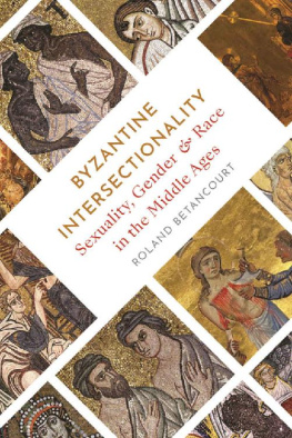 Roland Betancourt Byzantine Intersectionality: Sexuality, Gender, and Race in the Middle Ages