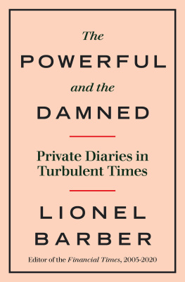 Lionel Barber - The Powerful and the Damned: Private diaries in Turbulent Times