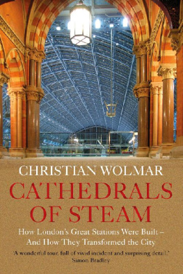 Christian Wolmar Cathedrals of Steam: How London’s Great Stations Were Built – And How They Transformed the City