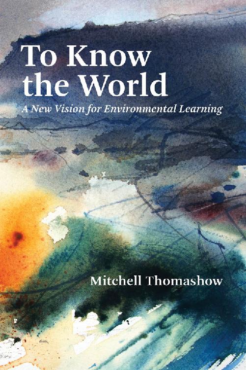 To Know the World To Know the World A New Vision for Environmental Learning - photo 1