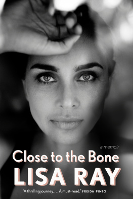 Lisa Ray - Close to the Bone: A Memoir