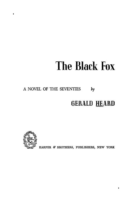 THE BLACK FOX Copyright 1951 by Gerald Heard Printed in the United States of - photo 1