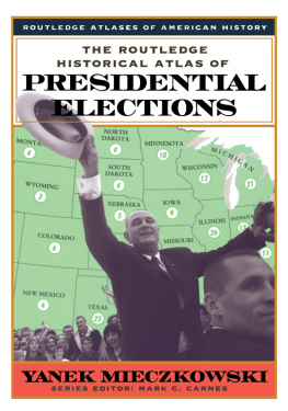 Yanek Mieczkowski - The Routledge Historical Atlas of Presidential Elections