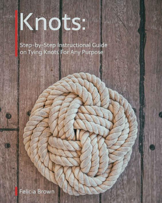 Knots Step-by-Step Instructional Guide on Tying Knots For Any Purpose - photo 1