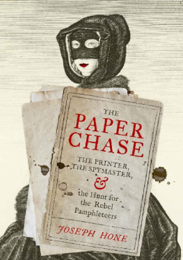 Joseph Hone - The Paper Chase - The Printer, the Spymaster, and the Hunt for the Rebel Pamphleteers