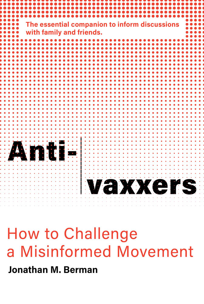 Anti-vaxxers How to Challenge a Misinformed Movement Jonathan M Berman - photo 1
